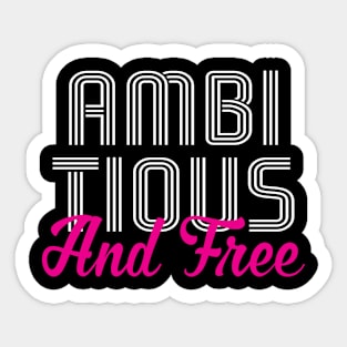 Ambitious and Free T-Shirt Sticker